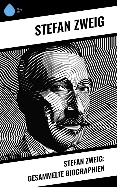 Stefan Zweig: Gesammelte Biographien - Stéphane Zweig