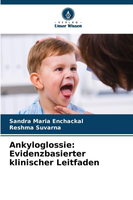 Ankyloglossie: Evidenzbasierter klinischer Leitfaden - Sandra Maria Enchackal, Reshma Suvarna