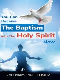 Cover-Bild zum Titel 'You Can Receive The Baptism into The Holy Spirit Now (Practical Helps For The Overcomers, #18)' von 'Zacharias Tanee Fomum'