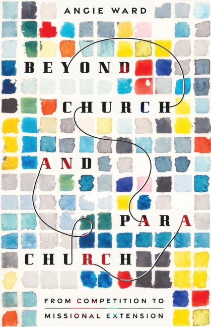 Beyond Church and Parachurch - Angie Ward