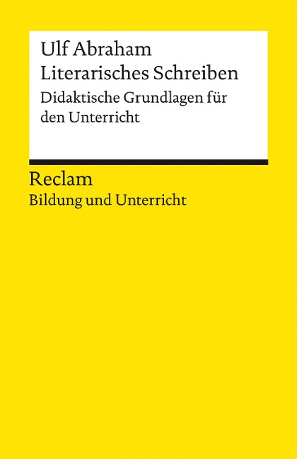 Literarisches Schreiben. Didaktische Grundlagen für den Unterricht - Ulf Abraham