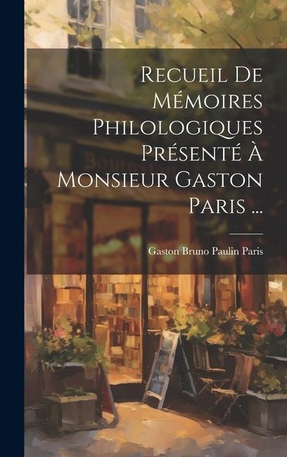 Recueil De Mémoires Philologiques Présenté À Monsieur Gaston Paris ... - Gaston Bruno Paulin Paris