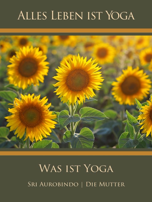 Was ist Yoga - Sri Aurobindo, Die (D. I. Mira Alfassa) Mutter