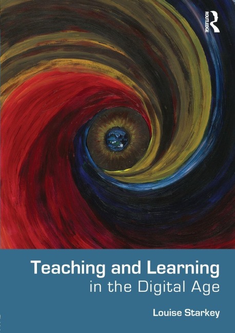 Teaching and Learning in the Digital Age - Louise Starkey