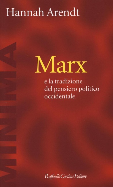 Marx e la tradizione del pensiero politico occidentale - Hannah Arendt