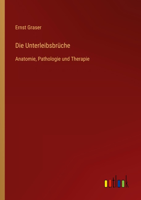 Die Unterleibsbrüche - Ernst Graser