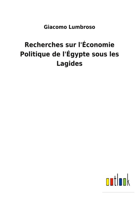 Recherches sur l'Économie Politique de l'Égypte sous les Lagides - Giacomo Lumbroso