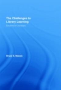 The Challenges to Library Learning - Bruce E. Massis