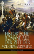 Historische Romane aus der Zeit der Völkerwanderung (14 Titel in einem Band) - Felix Dahn