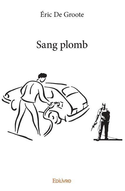 Sang plomb - Éric de Groote