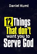 Cover-Bild zum Titel '12 Things That don't want you to Serve God (Kingdom Growth Series, #2)' von 'Daniel Kumi'