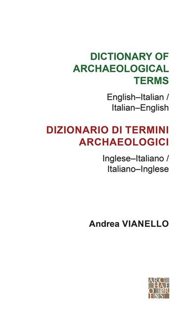 Dictionary of Archaeological Terms: English-Italian/ Italian-English - Andrea Vianello