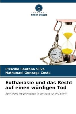 Euthanasie und das Recht auf einen würdigen Tod - Priscilla Santana Silva, Nathanael Gonzaga Costa