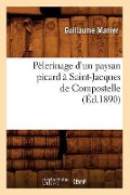 Pèlerinage d'Un Paysan Picard À Saint-Jacques de Compostelle, (Éd.1890) - Guillaume Manier