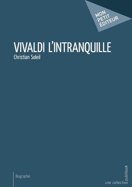 Vivaldi l'intranquille - Christian Soleil