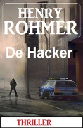 Cover-Bild zum Titel 'De Hacker: Thriller' von 'Henry Rohmer'