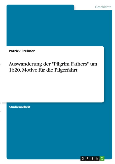Auswanderung der "Pilgrim Fathers" um 1620. Motive für die Pilgerfahrt - Patrick Frehner