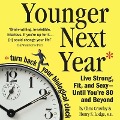 Younger Next Year Lib/E: Live Strong, Fit, and Sexy - Until You're 80 and Beyond - Chris Crowley, Henry S. Lodge
