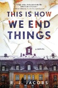 Cover-Bild zum Titel 'This Is How We End Things' von 'R J Jacobs'