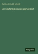 Cover-Bild zum Titel 'Der vollständige Feuerzeugpraktikant' von 'Christian Heinrich Schmidt'