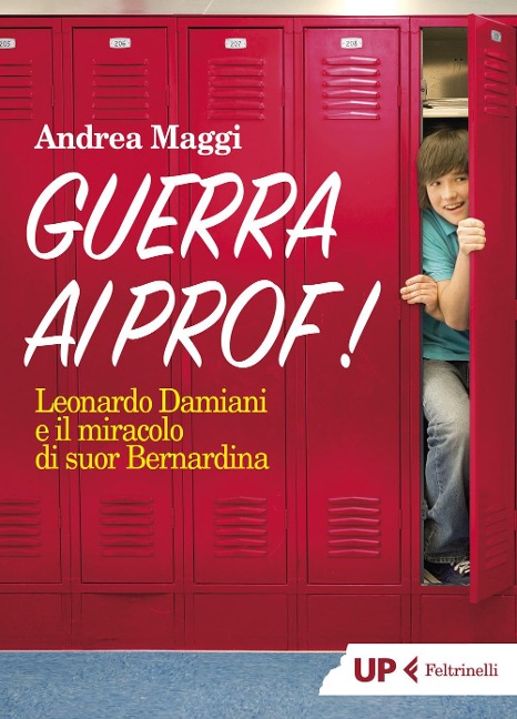 Guerra ai prof! Leonardo Damiani e il miracolo di suor Bernardina - Andrea Maggi