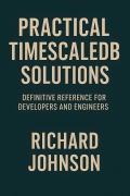 Cover-Bild zum Titel 'Practical TimescaleDB Solutions' von 'Richard Johnson'