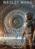 Voyageur Interstellaire: Le Mystère de la Frontière Galactique - Wesley Wang