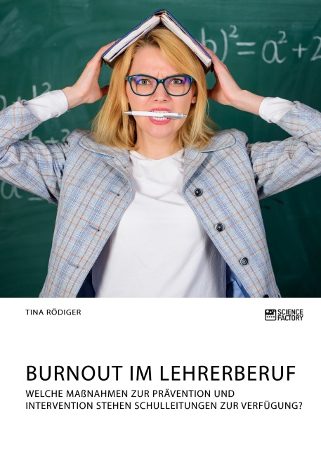 Burnout im Lehrerberuf. Welche Maßnahmen zur Prävention und Intervention stehen Schulleitungen zur Verfügung? - Tina Rödiger