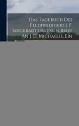 Cover-Bild zum Titel 'Das Tagebuch Des Feldpredigers J. F. Seegebart Und Sein Brief An J. D. Michaelis, Ein Beitrag Zur Geschichte Des Ersten Schlesischen Krieges, Herausgegeben Von K. R. Fickert' von 'Joachim Friedrich Seegebart'