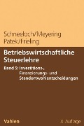 Cover-Bild zum Titel 'Betriebswirtschaftliche Steuerlehre  Band 5: Steuerplanung bei funktionalen Entscheidungen - Investition und Finanzierung' von 'Dieter Schneeloch, Melanie Frieling, Stephan Meyering, Guido Patek'