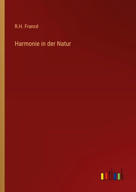 Harmonie in der Natur - R. H. Francé