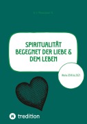 Cover-Bild zum Titel 'Spiritualität begegnet der Liebe & dem Leben' von 'K. J. "Marishana" N.'