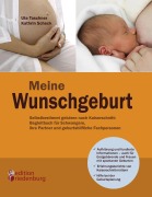 Cover-Bild zum Titel 'Meine Wunschgeburt - Selbstbestimmt gebären nach Kaiserschnitt: Begleitbuch für Schwangere, ihre Partner und geburtshilfliche Fachpersonen' von 'Ute Taschner, Kathrin Scheck'