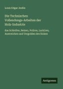 Cover-Bild zum Titel 'Die Technischen Vollendungs-Arbeiten der Holz-Industrie' von 'Louis Edgar Andés'