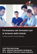 Cover-Bild zum Titel 'Formazione dei formatori per le Scienze della Salute' von 'Liset Barreda Jorge, MSc. Alfredo Hernándes Rodríguez, C. Edison Patricio Lanas Guevara'