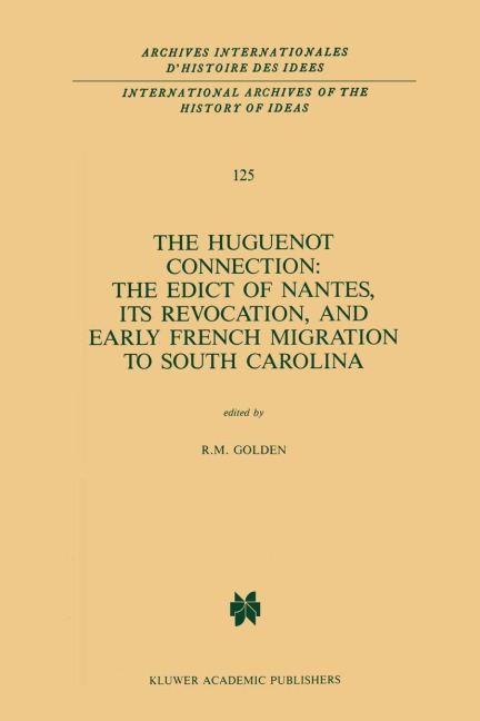 The Huguenot Connection: The Edict of Nantes, Its Revocation, and Early French Migration to South Carolina - 
