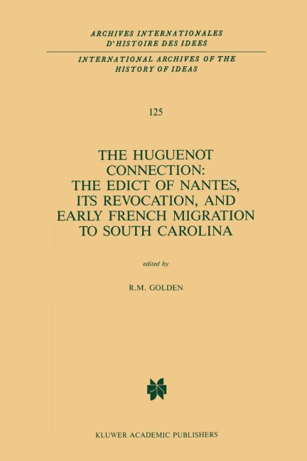 The Huguenot Connection: The Edict of Nantes, Its Revocation, and Early French Migration to South Carolina - 