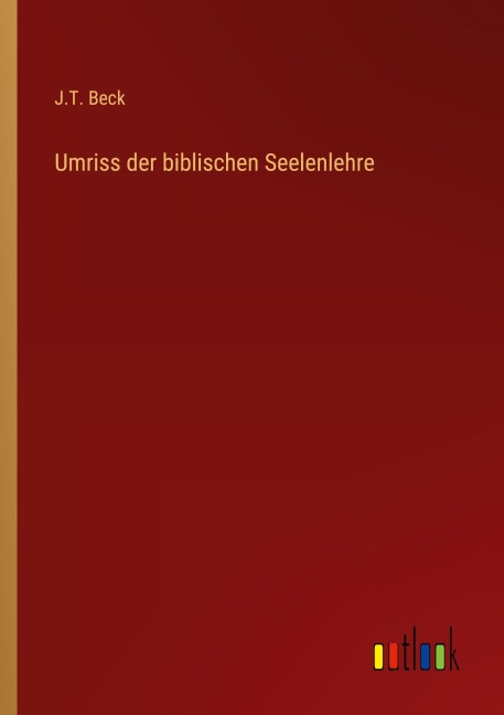 Umriss der biblischen Seelenlehre - J. T. Beck