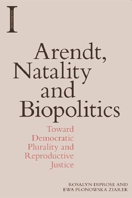 Arendt, Natality and Biopolitics - Ewa Plonowska Ziarek, Rosalyn Diprose