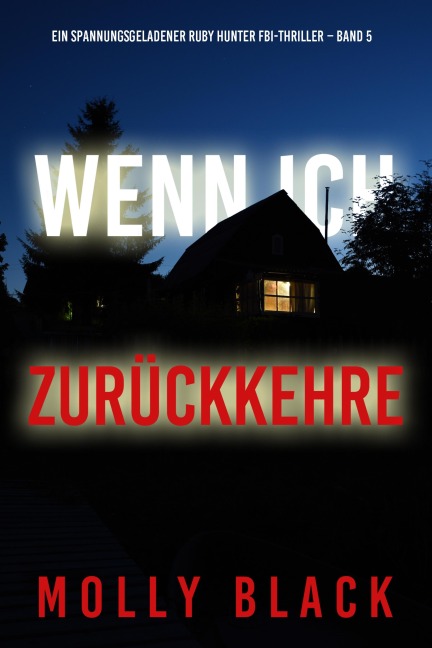 Wenn ich zurückkehre (Ein spannungsgeladener Ruby Hunter FBI-Thriller - Band 5) - Molly Black