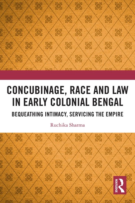 Concubinage, Race and Law in Early Colonial Bengal - Ruchika Sharma