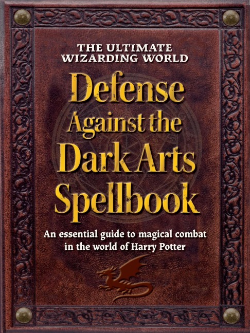 The Ultimate Wizarding World Defense Against the Dark Arts Spellbook - The Editors of Mugglenet