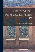 Cover-Bild zum Titel 'Estudios Del Reinado De Felipe IV' von 'Antonio Cánovas del Castillo'