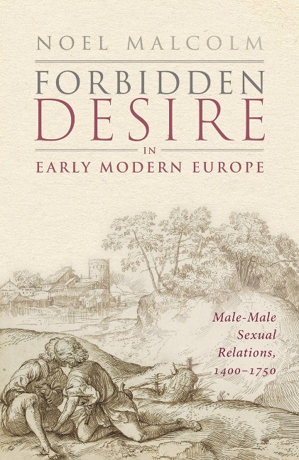 Forbidden Desire in Early Modern Europe - Noel Malcolm