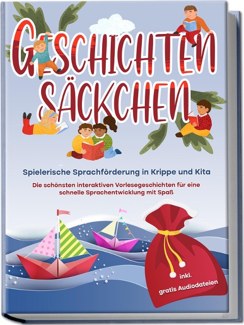 Geschichtensäckchen - Spielerische Sprachförderung in Krippe und Kita: Die schönsten interaktiven Vorlesegeschichten für eine schnelle Sprachentwicklung mit Spaß - inkl. gratis Audiodateien - Katharina Albers