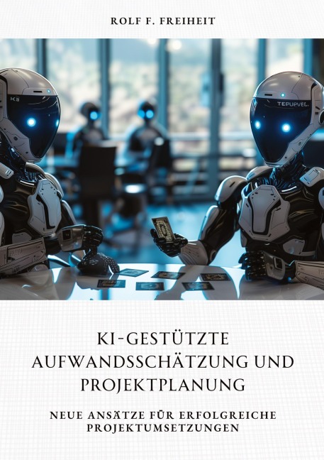 KI-gestützte Aufwandsschätzung und Projektplanung - Rolf F. Freiheit