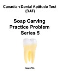 Canadian Dental Aptitude Test (DAT) Soap Carving Practice Problem Series 5 - Oscar Willis