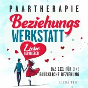 Cover-Bild zum Titel 'Paartherapie: Die Beziehungswerkstatt - Liebe reparieren. Das 1x1 für eine glückliche Beziehung. Effektive Tools aus der Paarberatung für bessere Kommunikation, mehr Nähe und starkes Vertrauen.' von 'Elena Vogt'