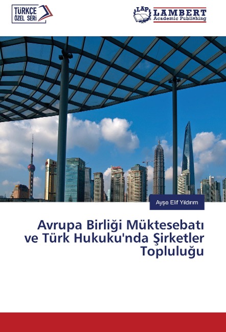 Avrupa Birli¿i Müktesebat¿ ve Türk Hukuku'nda ¿irketler Toplulu¿u - Ay¿e Elif Y¿ld¿r¿m