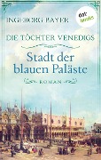 Die Töchter Venedigs - Band 2: Stadt der blauen Paläste - Ingeborg Bayer